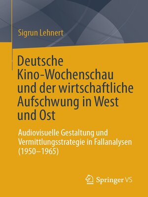 cover image of Deutsche Kino-Wochenschau und der wirtschaftliche Aufschwung in West und Ost
